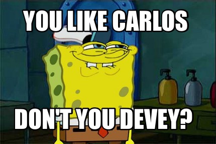 you-like-carlos-dont-you-devey