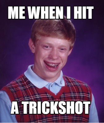 me-when-i-hit-a-trickshot