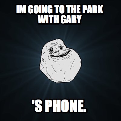 im-going-to-the-park-with-gary-s-phone