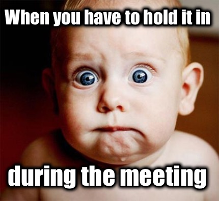 when-you-have-to-hold-it-in-during-the-meeting