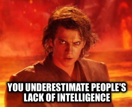 Meme Creator - You underestimate people's lack of intelligence