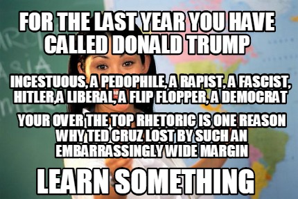 for-the-last-year-you-have-called-donald-trump-incestuous-a-pedophile-a-rapist-a