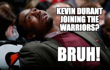 kevin-durant-joining-the-warriors-bruh