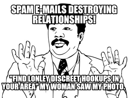 spam-e-mails-destroying-relationships-find-lonley-discreet-hookups-in-your-area-