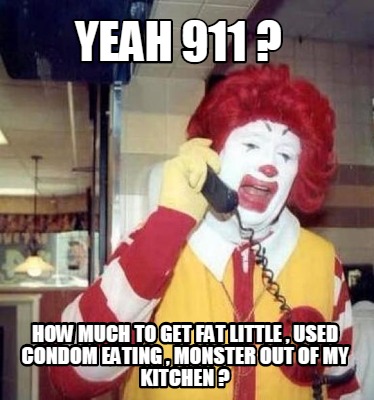 yeah-911-how-much-to-get-fat-little-used-condom-eating-monster-out-of-my-kitchen