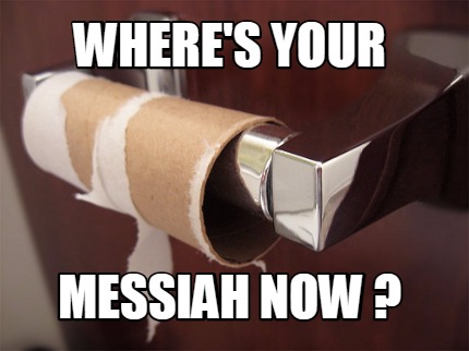 wheres-your-messiah-now-