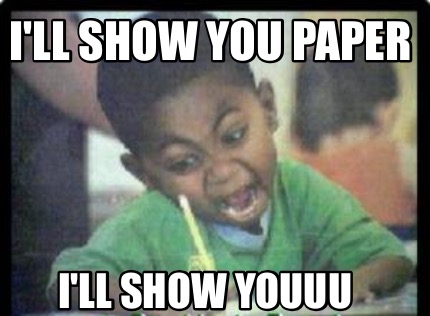 ill-show-you-paper-ill-show-youuu