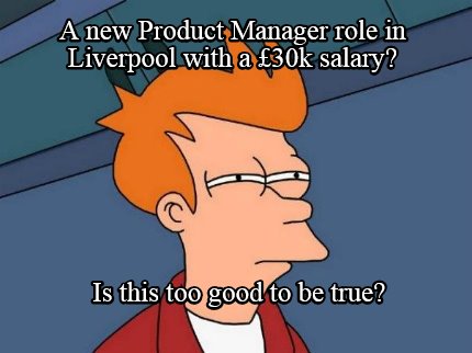 a-new-product-manager-role-in-liverpool-with-a-30k-salary-is-this-too-good-to-be