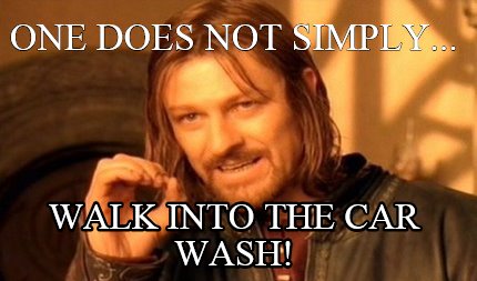 one-does-not-simply...-walk-into-the-car-wash
