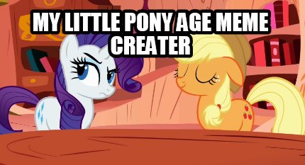 my-little-pony-age-meme-creater