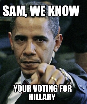 sam-we-know-your-voting-for-hillary