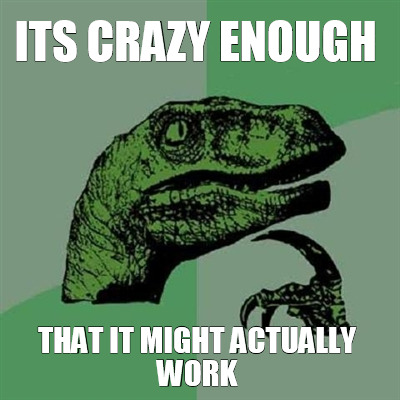 its-crazy-enough-that-it-might-actually-work