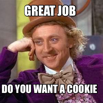 great-job-do-you-want-a-cookie