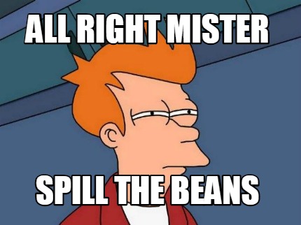 all-right-mister-spill-the-beans