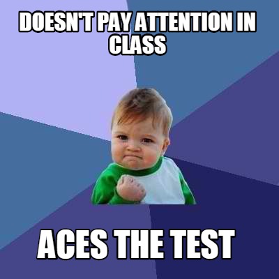 doesnt-pay-attention-in-class-aces-the-test