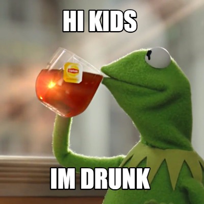 hi-kids-im-drunk