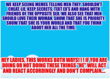 we-keep-seeing-memes-telling-men-they-shouldnt-cheat-lie-keep-secrets-text-exs-a