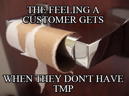 the-feeling-a-customer-gets-when-they-dont-have-tmp