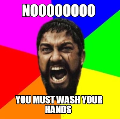 noooooooo-you-must-wash-your-hands