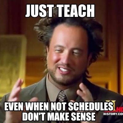 just-teach-even-when-not-schedules-dont-make-sense