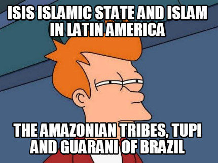 isis-islamic-state-and-islam-in-latin-america-the-amazonian-tribes-tupi-and-guar