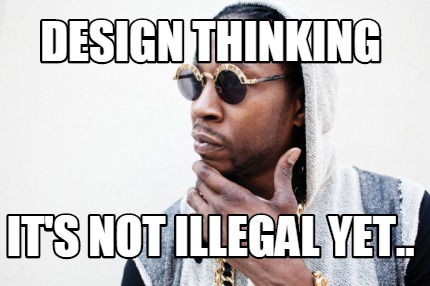 design-thinking-its-not-illegal-yet