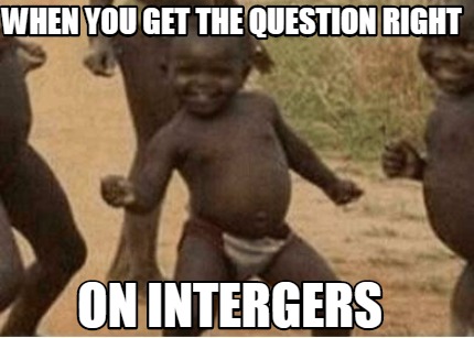 when-you-get-the-question-right-on-intergers