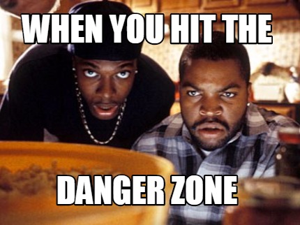 when-you-hit-the-danger-zone