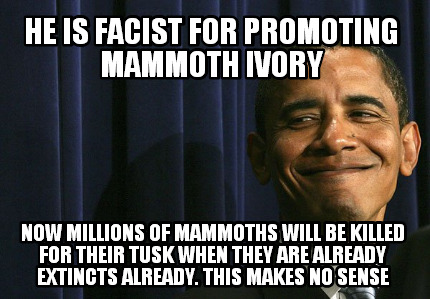he-is-facist-for-promoting-mammoth-ivory-now-millions-of-mammoths-will-be-killed