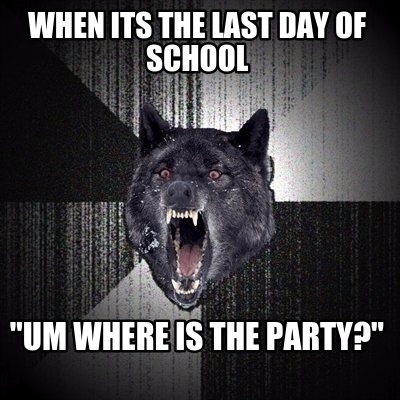 when-its-the-last-day-of-school-um-where-is-the-party