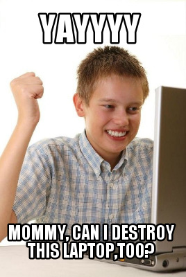 yayyyy-mommy-can-i-destroy-this-laptoptoo