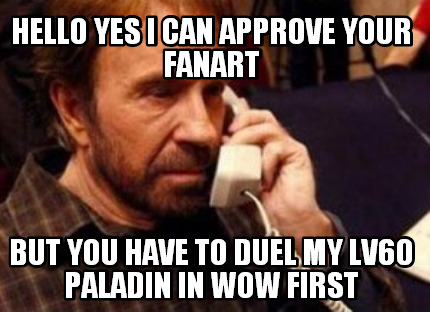 hello-yes-i-can-approve-your-fanart-but-you-have-to-duel-my-lv60-paladin-in-wow-