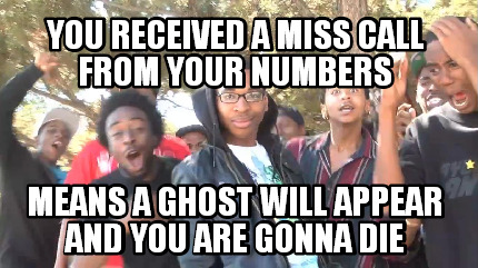 you-received-a-miss-call-from-your-numbers-means-a-ghost-will-appear-and-you-are