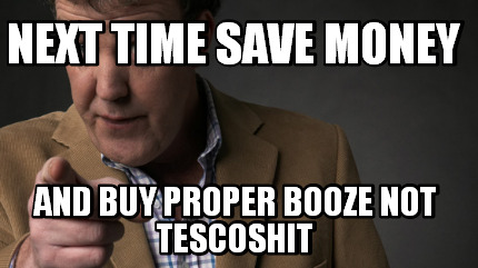 next-time-save-money-and-buy-proper-booze-not-tescoshit