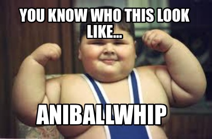 you-know-who-this-look-like...-aniballwhip