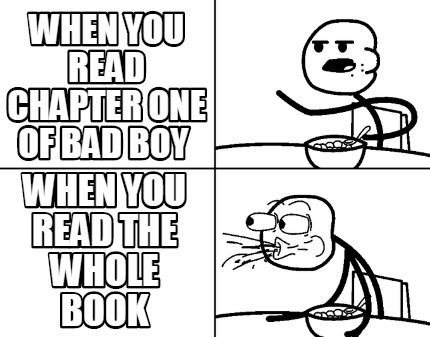 when-you-read-chapter-one-of-bad-boy-when-you-read-the-whole-book0