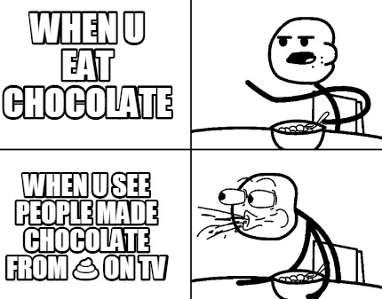 when-u-eat-chocolate-when-u-see-people-made-chocolate-from-on-tv