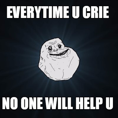 everytime-u-crie-no-one-will-help-u