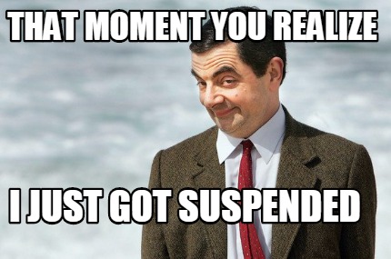 that-moment-you-realize-i-just-got-suspended