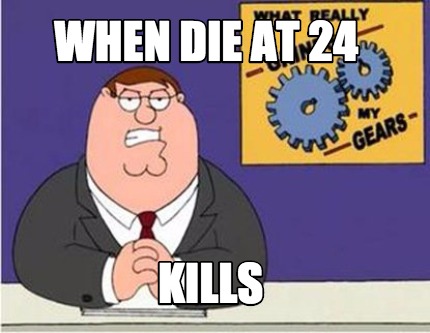 when-die-at-24-kills