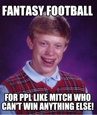fantasy-football-for-ppl-like-mitch-who-cant-win-anything-else8