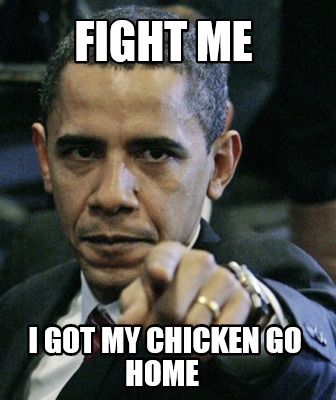 fight-me-i-got-my-chicken-go-home