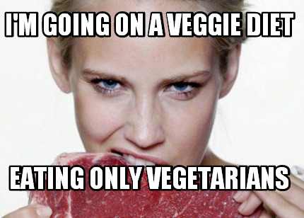 im-going-on-a-veggie-diet-eating-only-vegetarians