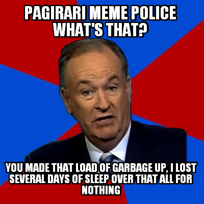 pagirari-meme-police-whats-that-you-made-that-load-of-garbage-up-i-lost-several-