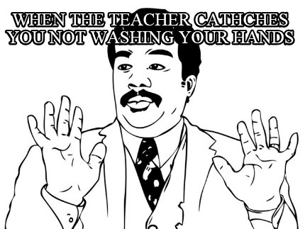 when-the-teacher-cathches-you-not-washing-your-hands
