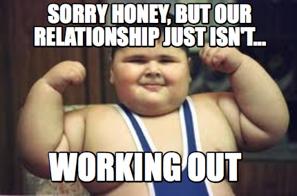 sorry-honey-but-our-relationship-just-isnt...-working-out