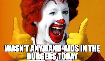 wasnt-any-band-aids-in-the-burgers-today