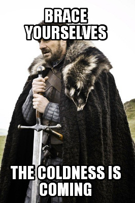 brace-yourselves-the-coldness-is-coming