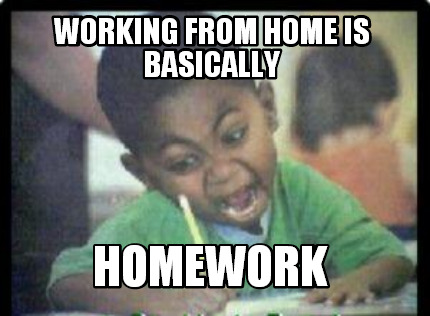 working-from-home-is-basically-homework