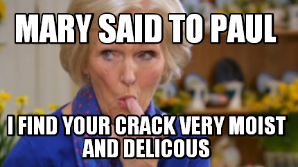 mary-said-to-paul-i-find-your-crack-very-moist-and-delicous